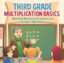 Image for Third Grade Multiplication Basics - Math Book Multiplication and Division Children&#39;s Math Books