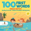 Image for 100 First Words - French Edition - Reading 3rd Grade Children&#39;s Reading &amp; Writing Books