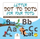 Image for Letter Dot to Dots for Your Tots - Preschool Writing Book Children&#39;s Reading &amp; Writing Books