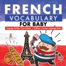Image for French Vocabulary for Baby - Language Builder Picture Books Children&#39;s Foreign Language Books