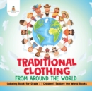 Image for Traditional Clothing from around the World - Coloring Book for Grade 1 Children&#39;s Explore the World Books