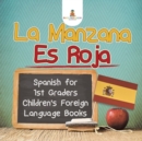 Image for La Manzana Es Roja - Spanish for 1st Graders Children&#39;s Foreign Language Books
