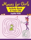 Image for Mazes for Girls : Activity Book 8 Year Old