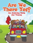Image for Are We There Yet? : An Activity Book for Travel