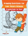 Image for Drawing Exercises for Your Future Picasso : Drawing Book for Boys