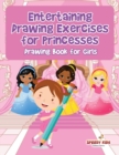 Image for Entertaining Drawing Exercises for Princesses : Drawing Book for Girls