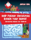 Image for Help Father Christmas Reach Your Home! : Christmas Mazes for Children