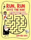 Image for Run, Run Says The Nun! A Bible-Inspired Maze Activity Book for Kids