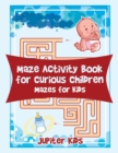 Image for Maze Activity Book for Curious Children : Mazes for Kids