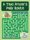 Image for A Taxi Driver&#39;s Daily Route : Mazes for Kids