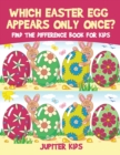 Image for Which Easter Egg Appears Only Once? Find the Difference Book for Kids