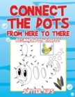 Image for Connect the Dots from Here to There : Beginner Dot to Dot