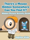 Image for There&#39;s a Mouse Hidden Somewhere Can You Find It? Hidden Picture Activity Book