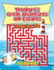 Image for Theodore&#39;s Great Adventures and Escapes : Mazes for Kids
