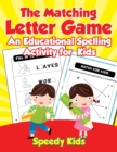Image for The Matching Letter Game : An Educational Spelling Activity for Kids