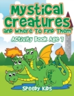 Image for Mystical Creatures and Where To Find Them : Activity Book Age 7