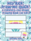 Image for Hey Rick, Draw Me Quick! A Complete-the-Image Drawing Book for Kids