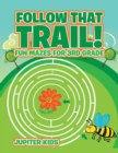 Image for Follow That Trail! Fun Mazes for 3rd Grade