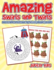Image for Amazing Swirls and Twirls : Mazes and Pencil Coloring Activity Book for Kids