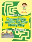 Image for Hop and Skip and Go On Your Merry Way : Mazes for Kids Age 5-7