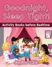 Image for Goodnight, Sleep Tight! Activity Books Before Bedtime