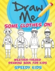 Image for Draw Me Some Clothes On! Weather-Themed Drawing Book for Kids