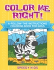 Image for Color Me Right! A-Follow-the-Instructions Coloring Book for Girls