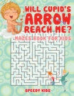Image for Will Cupid&#39;s Arrow Reach Me? Mazes Book for Kids