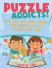 Image for Puzzle Addicts! Odd One Out, Word Wheel and Hidden Picture Puzzles for Kids