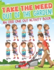 Image for Take the Weed Out of the Garden! An Odd One Out Activity Book