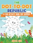 Image for The Dot to Dot Republic - A Fun Activity Book for Summer