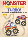 Image for Monster Machines Go Turbo! Mazes, Matching and Drawing Activity Book for Boys
