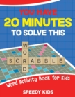 Image for You Have 20 Minutes to Solve This Word Scrabble! Word Activity Book for Kids