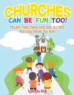 Image for Churches Can Be Fun Too! Mazes, Matching and Dot to Dot Activity Book for Kids