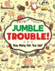 Image for Jumble Trouble! How Many Can You See? Hidden Picture Activity Books