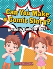 Image for Can You Make a Comic Story? Activity Book for Boys