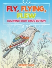 Image for Fly, Flying, Flew : Coloring Book Birds Edition