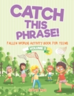 Image for Catch This Phrase! - Fallen Words Activity Book for Teens Volume 3