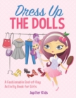 Image for Dress Up The Dolls - A Fashionable End-of-Day Activity Book for Girls