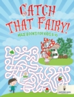 Image for Catch that Fairy! : Maze Books for Kids 8-10