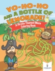 Image for Yo-Ho-Ho and A Bottle of Lemonade! A Pirate Themed Maze Coloring Book