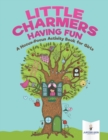 Image for Little Charmers Having Fun : A Hocus-Pocus Activity Book for Girls