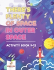 Image for There&#39;s Plenty of Space in Outer Space : Activity Book 9-12