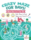Image for Crazy Maze for Days! Mazes Book for 8 Year Old