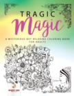 Image for Tragic Magic : A Mysterious but Relaxing Coloring Book for Adults