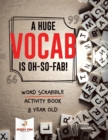 Image for A Huge Vocab Is Oh-So-Fab! Word Scrabble Activity Book 8 Year Old