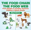 Image for The Food Chain vs. The Food Web - From Simple to Complex Systems Children&#39;s Nature Books