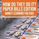 Image for How Do They Do It? Paper Bills Edition - Money Learning for Kids Children&#39;s Growing Up &amp; Facts of Life Books