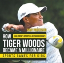 Image for How Tiger Woods Became A Millionaire - Sports Games for Kids Children&#39;s Sports &amp; Outdoors Books