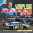 Image for Living the Fast Lane : The Jimmie Johnson Story - Sports Book for Boys Children&#39;s Sports &amp; Outdoors Books